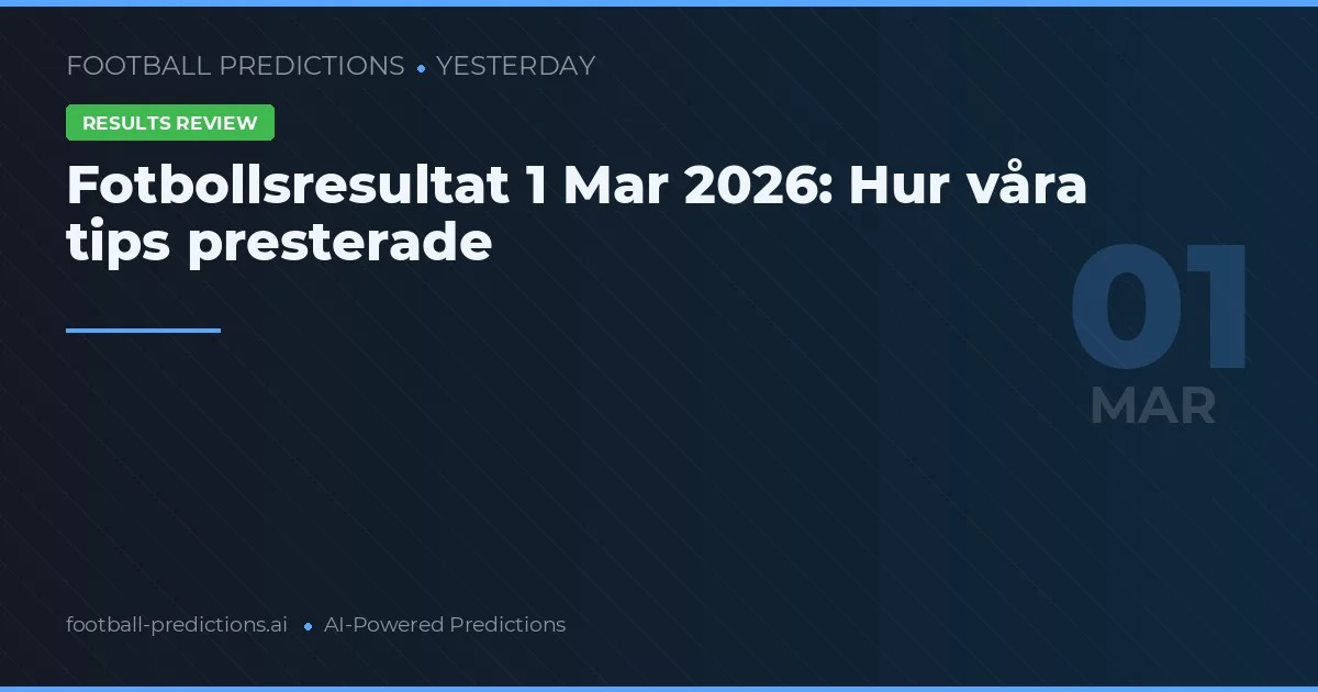 Fotbollsresultat 1 Mar 2026: Hur våra tips presterade