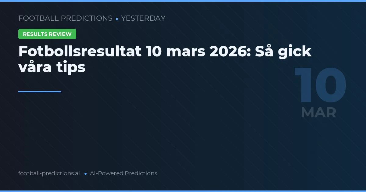 Fotbollsresultat 10 mars 2026: Så gick våra tips