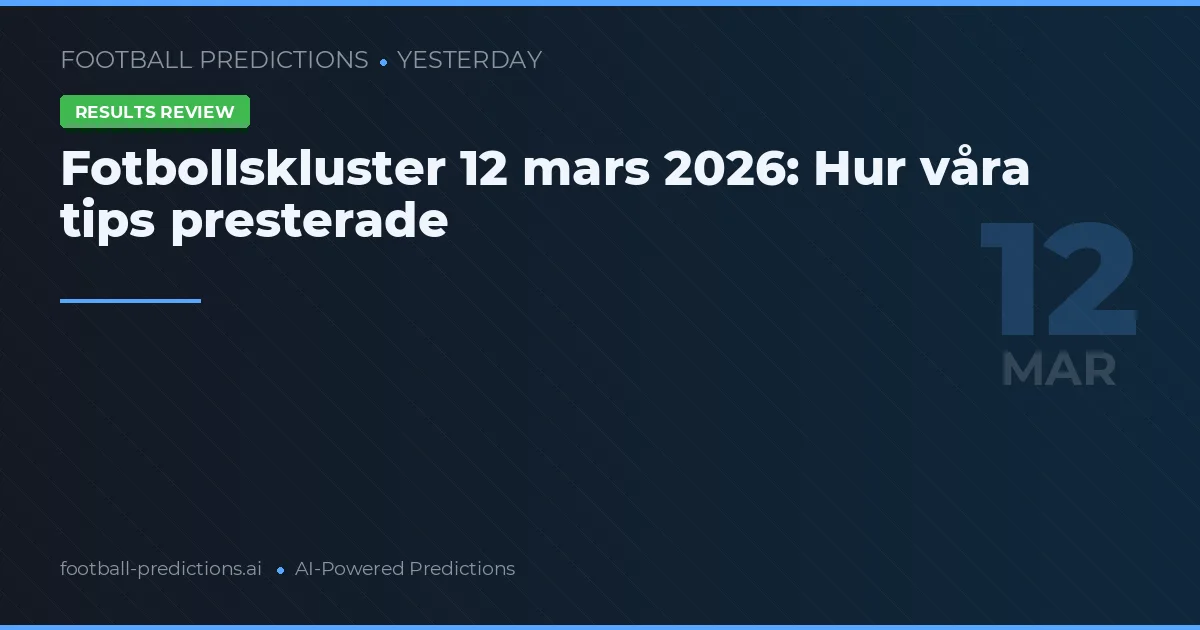 Fotbollskluster 12 mars 2026: Hur våra tips presterade