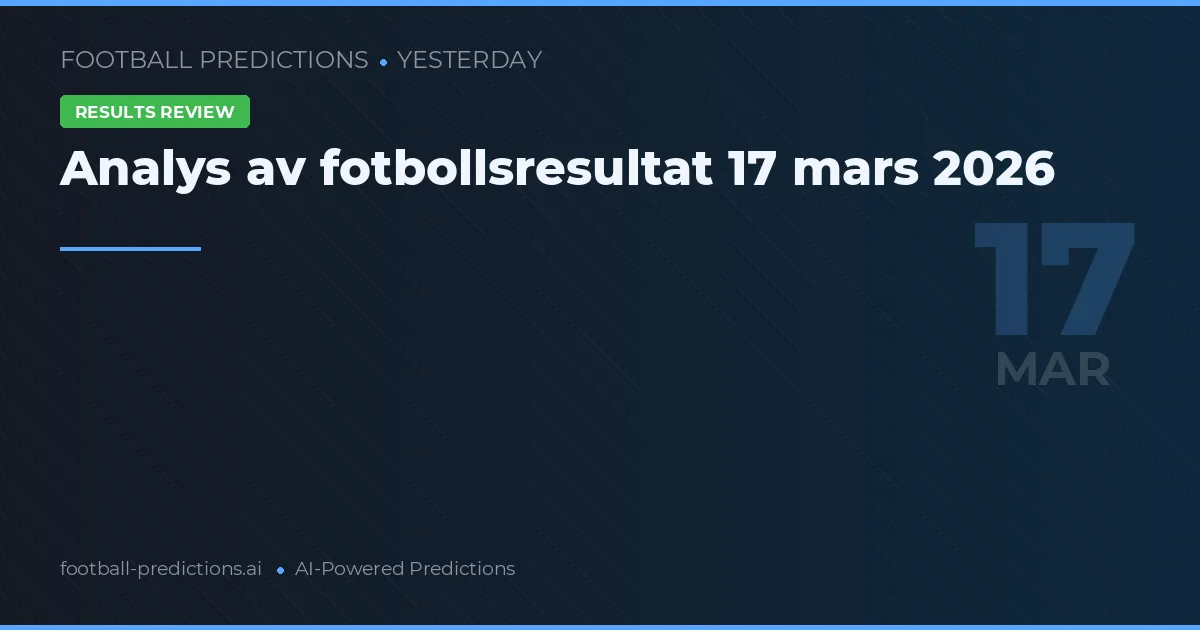 Analys av fotbollsresultat 17 mars 2026