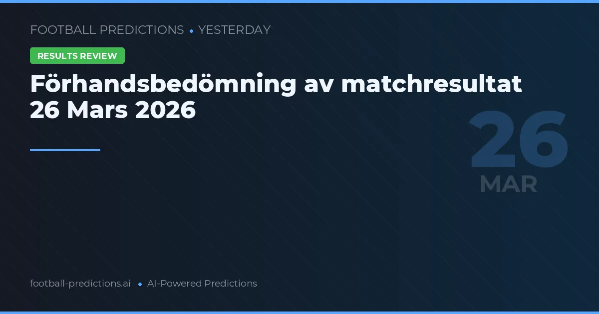 Förhandsbedömning av matchresultat 26 Mars 2026