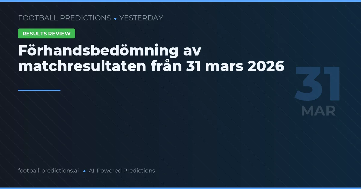 Förhandsbedömning av matchresultaten från 31 mars 2026