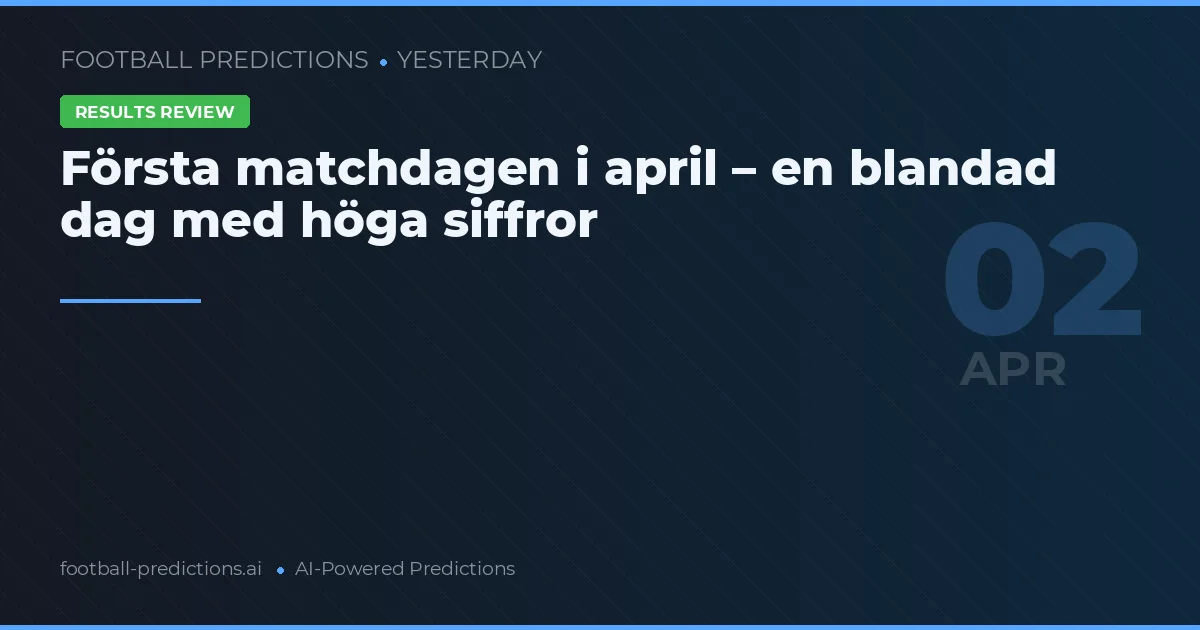 Första matchdagen i april – en blandad dag med höga siffror