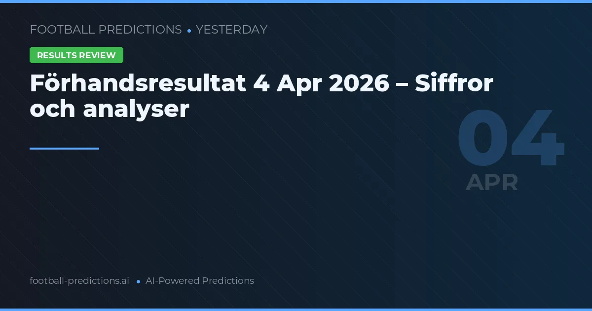 Förhandsresultat 4 Apr 2026 – Siffror och analyser