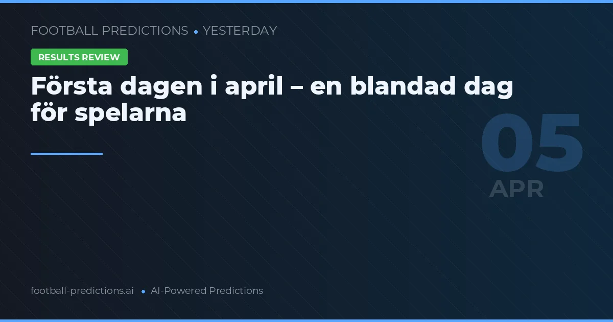 Första dagen i april – en blandad dag för spelarna