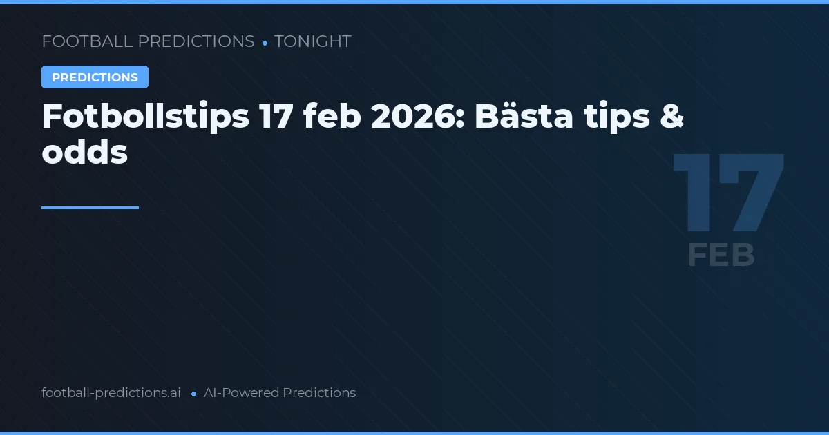 Fotbollstips 17 feb 2026: Bästa tips & odds