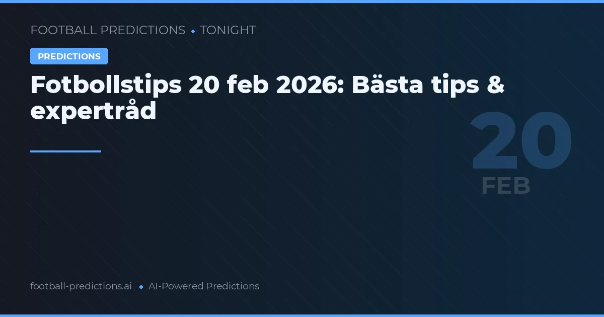 Fotbollstips 20 feb 2026: Bästa tips & expertråd