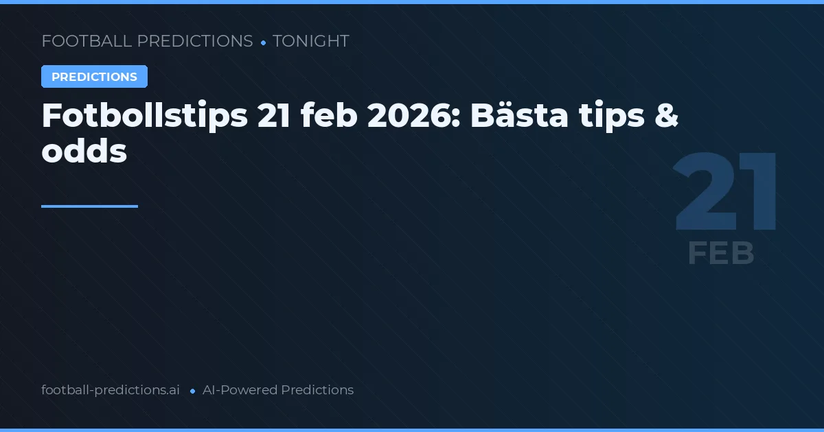 Fotbollstips 21 feb 2026: Bästa tips & odds