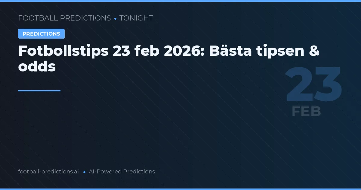 Fotbollstips 23 feb 2026: Bästa tipsen & odds