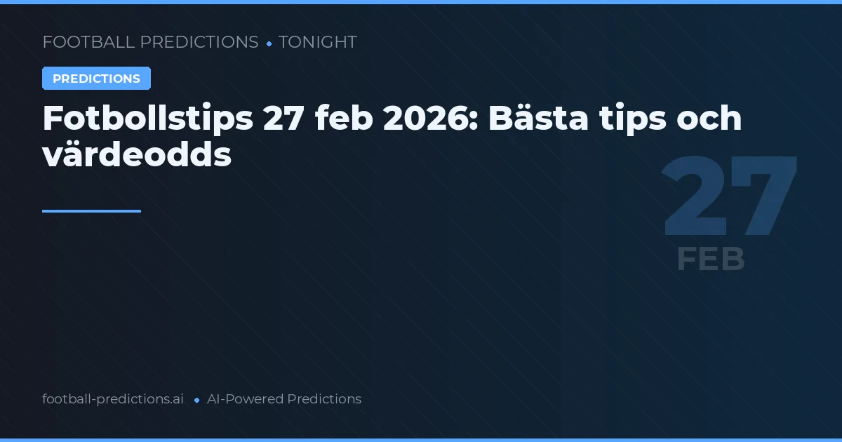 Fotbollstips 27 feb 2026: Bästa tips och värdeodds