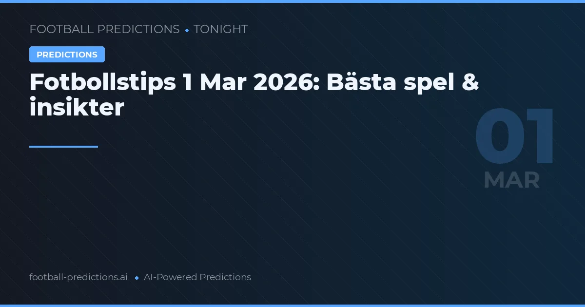 Fotbollstips 1 Mar 2026: Bästa spel & insikter