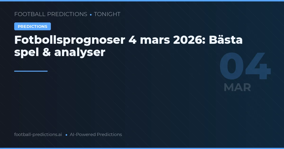 Fotbollsprognoser 4 mars 2026: Bästa spel & analyser