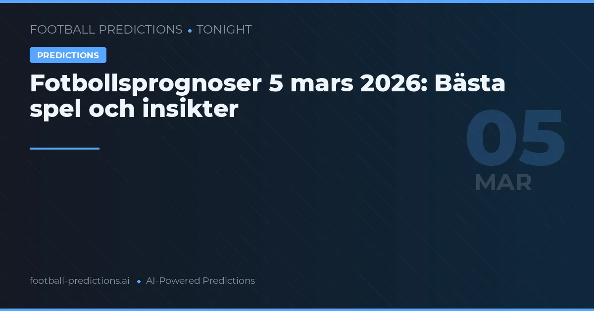 Fotbollsprognoser 5 mars 2026: Bästa spel och insikter