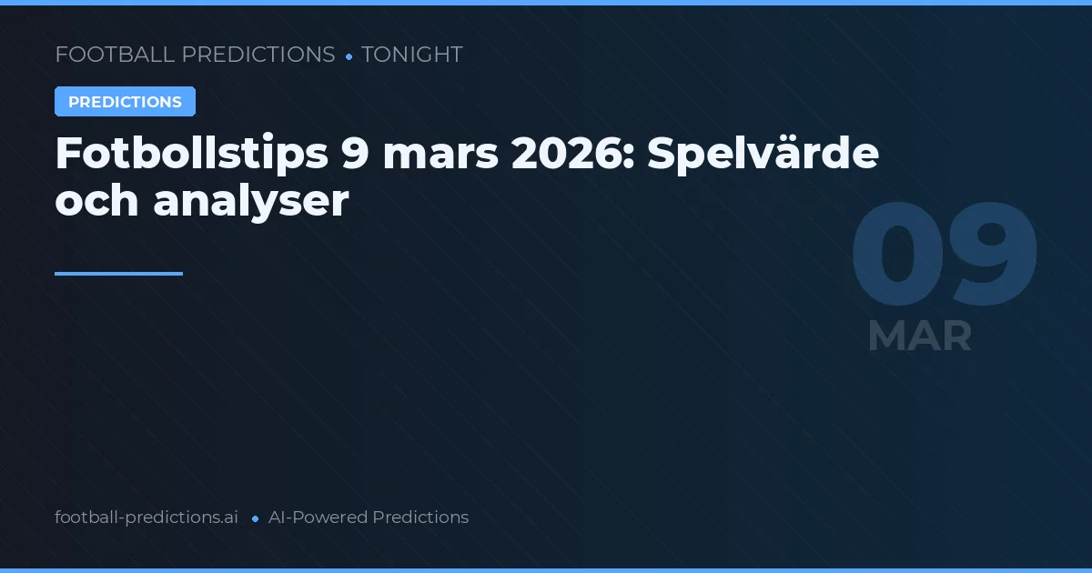 Fotbollstips 9 mars 2026: Spelvärde och analyser