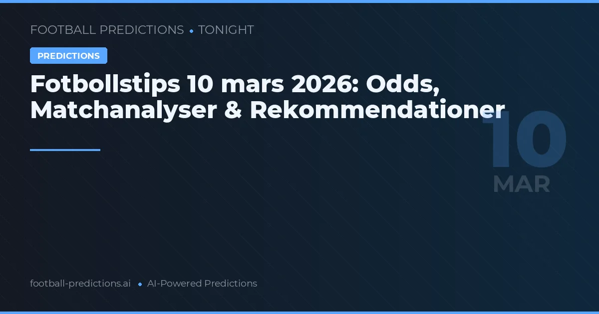 Fotbollstips 10 mars 2026: Odds, Matchanalyser & Rekommendationer