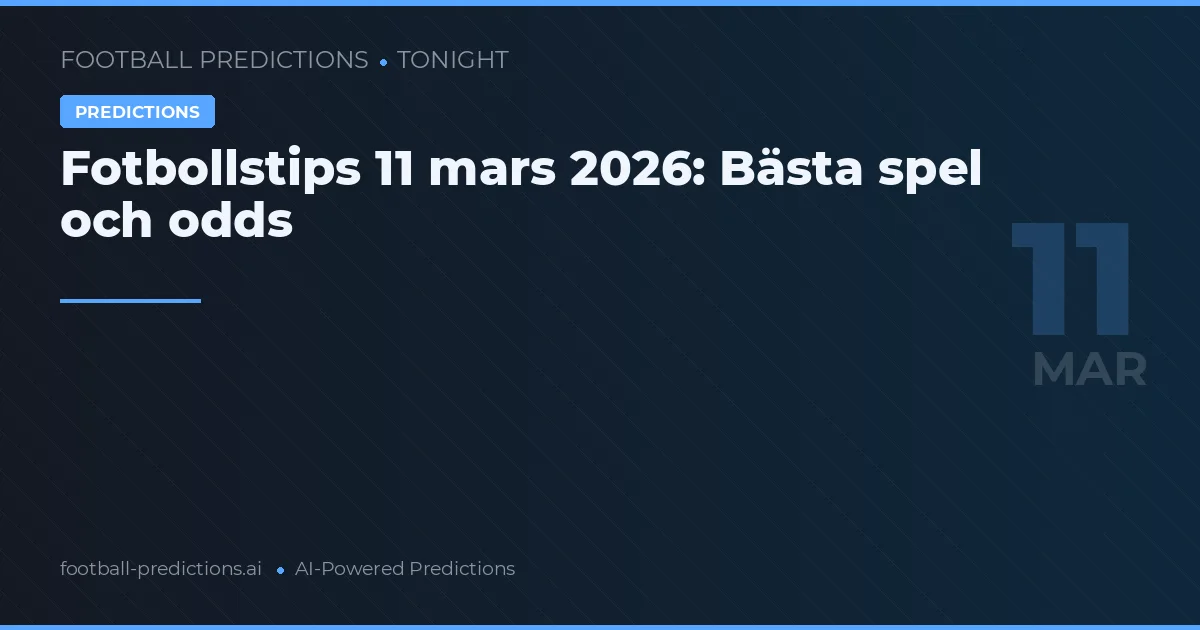 Fotbollstips 11 mars 2026: Bästa spel och odds