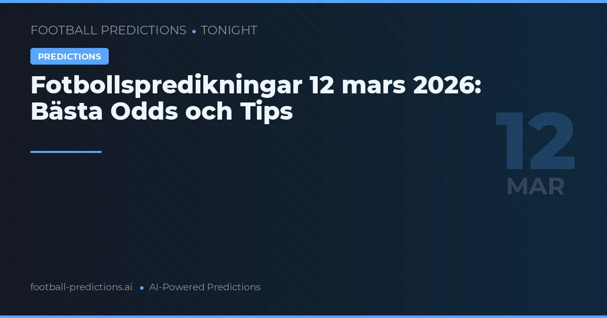 Fotbollspredikningar 12 mars 2026: Bästa Odds och Tips