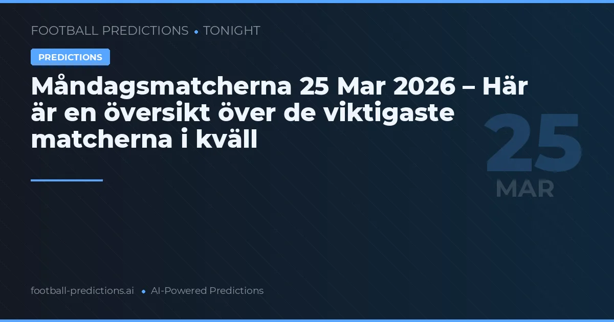 Måndagsmatcherna 25 Mar 2026 – Här är en översikt över de viktigaste matcherna i kväll