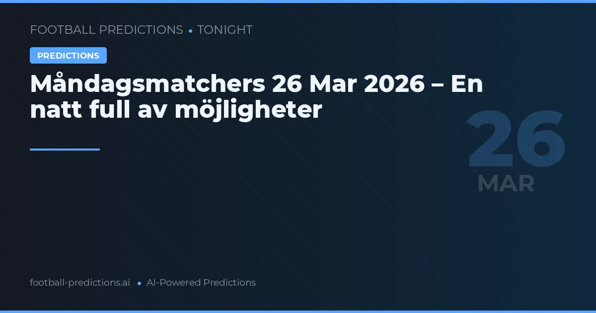 Måndagsmatchers 26 Mar 2026 – En natt full av möjligheter