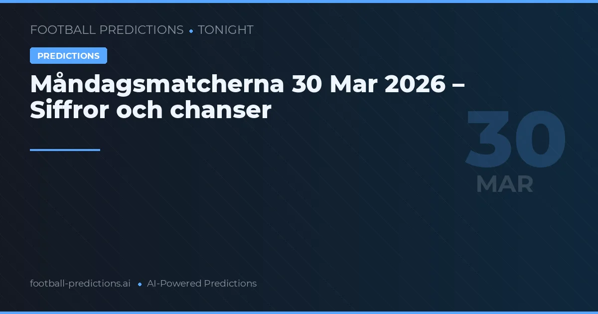 Måndagsmatcherna 30 Mar 2026 – Siffror och chanser