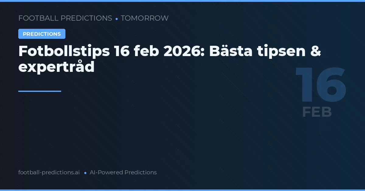 Fotbollstips 16 feb 2026: Bästa tipsen & expertråd