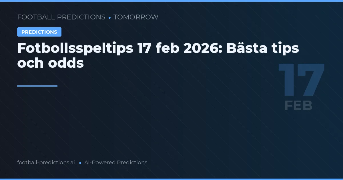 Fotbollsspeltips 17 feb 2026: Bästa tips och odds