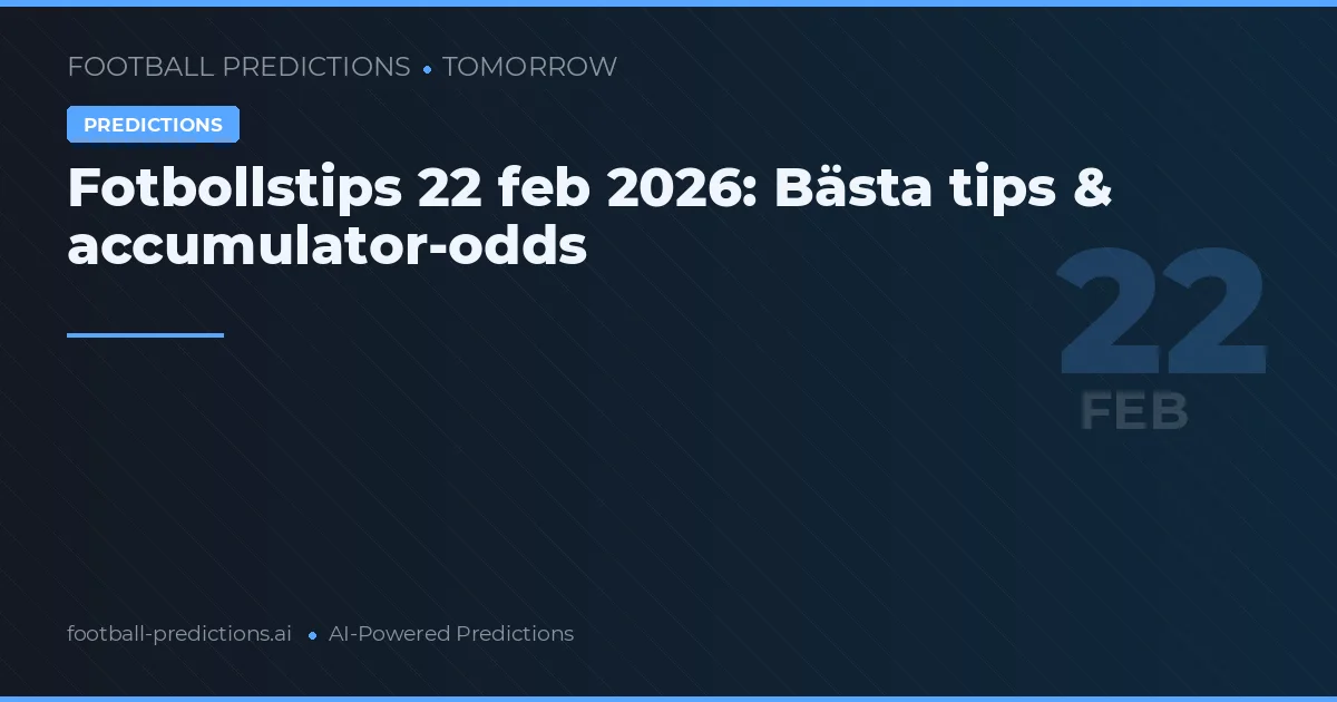 Fotbollstips 22 feb 2026: Bästa tips & accumulator-odds
