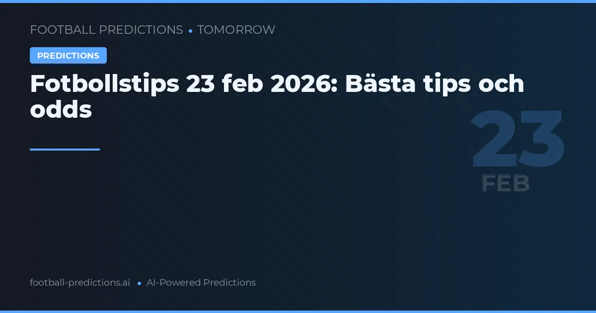 Fotbollstips 23 feb 2026: Bästa tips och odds