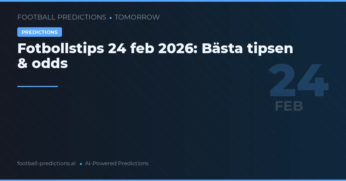 Fotbollstips 24 feb 2026: Bästa tipsen & odds