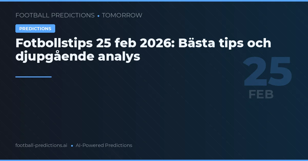 Fotbollstips 25 feb 2026: Bästa tips och djupgående analys
