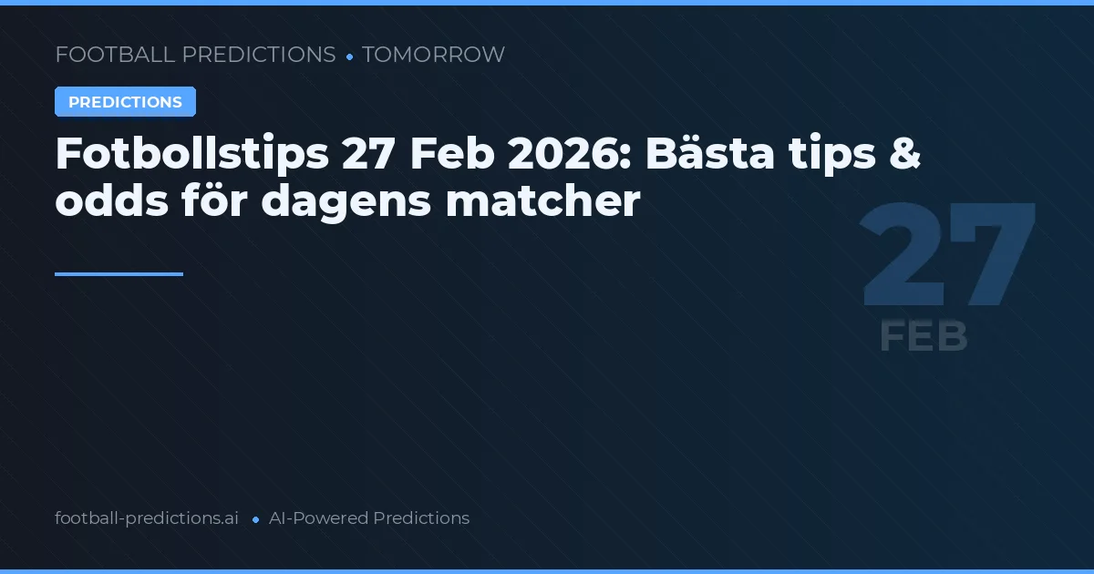 Fotbollstips 27 Feb 2026: Bästa tips & odds för dagens matcher