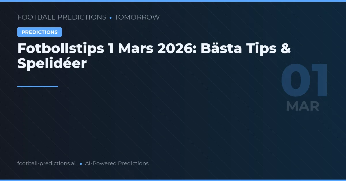 Fotbollstips 1 Mars 2026: Bästa Tips & Spelidéer