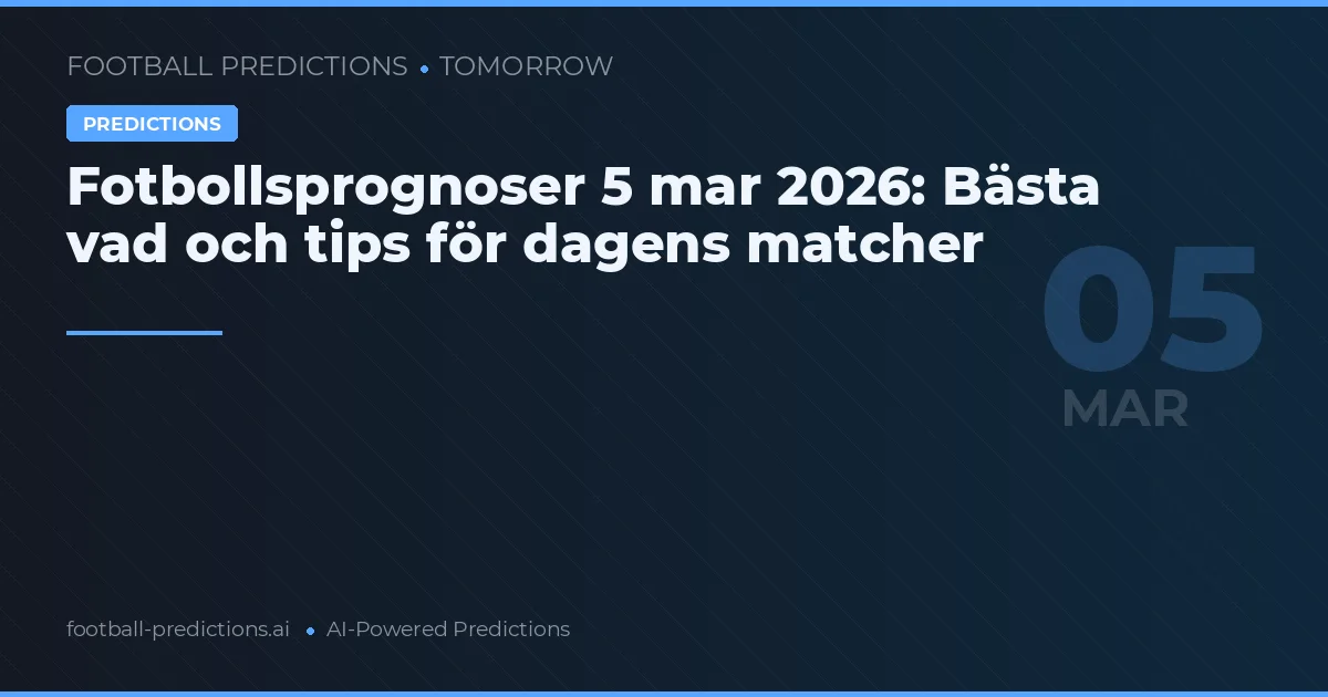 Fotbollsprognoser 5 mar 2026: Bästa vad och tips för dagens matcher