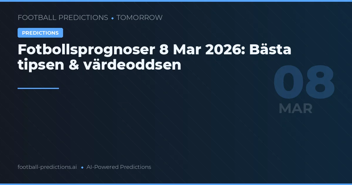 Fotbollsprognoser 8 Mar 2026: Bästa tipsen & värdeoddsen