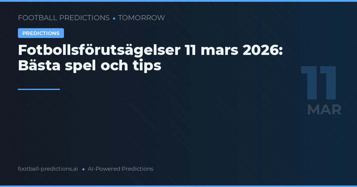 Fotbollsförutsägelser 11 mars 2026: Bästa spel och tips
