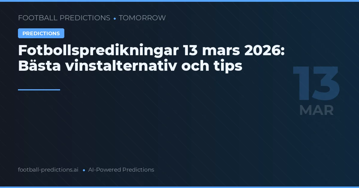 Fotbollspredikningar 13 mars 2026: Bästa vinstalternativ och tips
