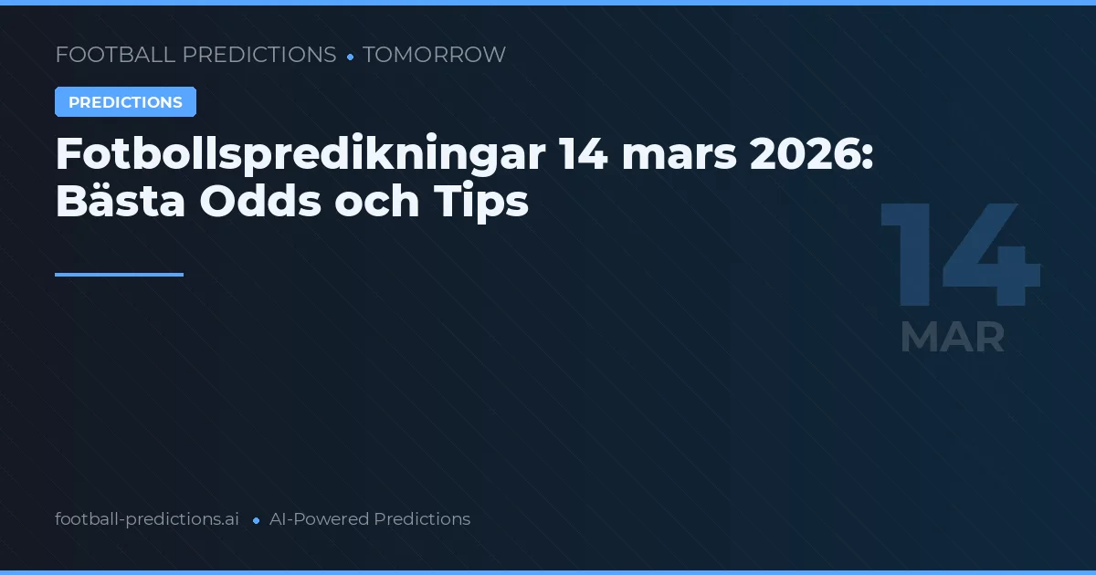 Fotbollspredikningar 14 mars 2026: Bästa Odds och Tips