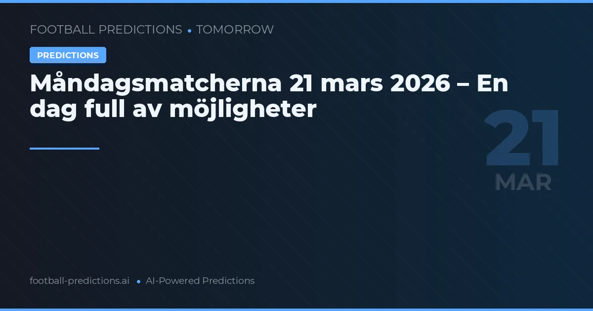 Måndagsmatcherna 21 mars 2026 – En dag full av möjligheter