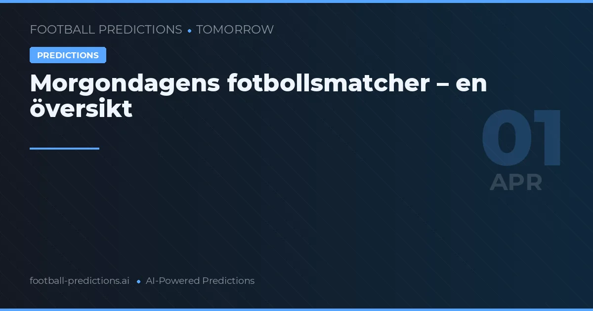 Morgondagens fotbollsmatcher – en översikt