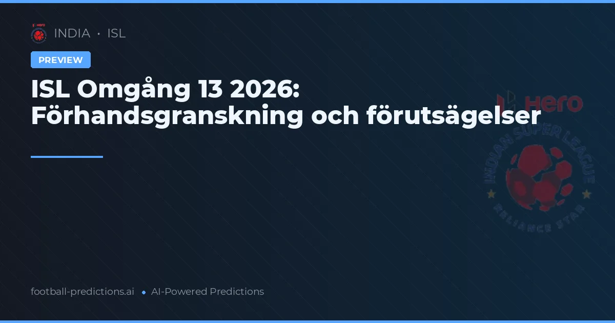 ISL Omgång 13 2026: Förhandsgranskning och förutsägelser