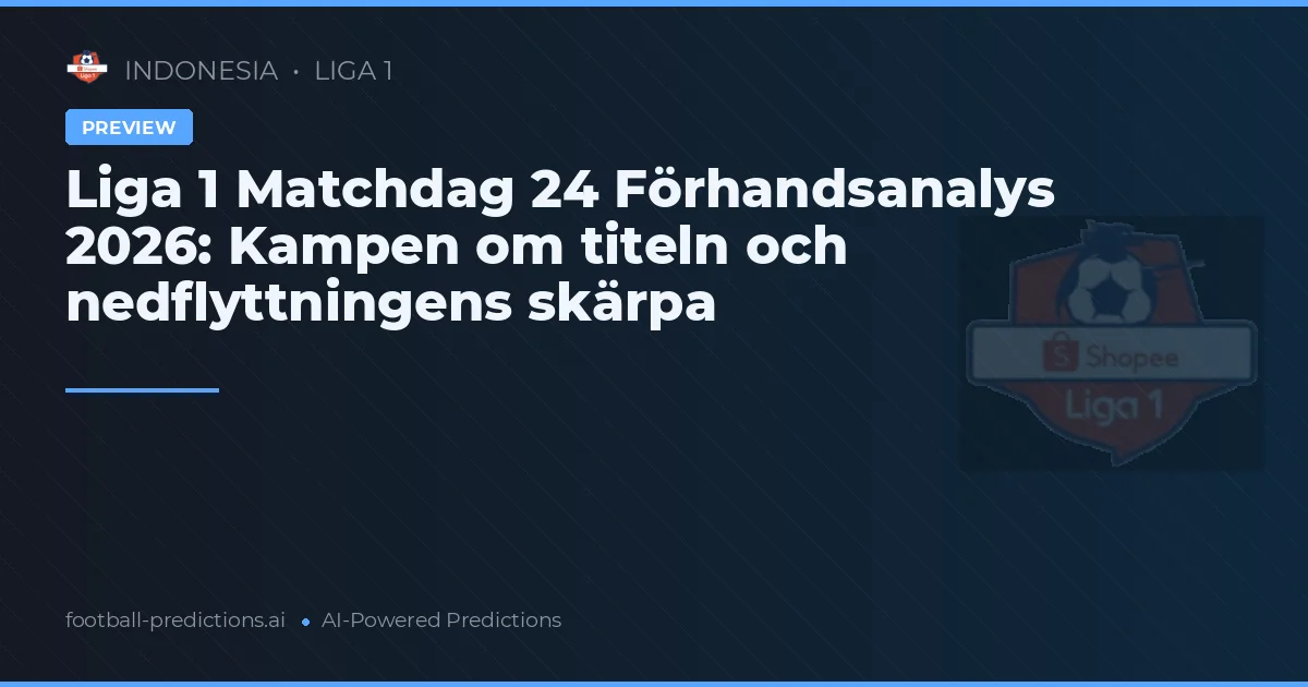 Liga 1 Matchdag 24 Förhandsanalys 2026: Kampen om titeln och nedflyttningens skärpa