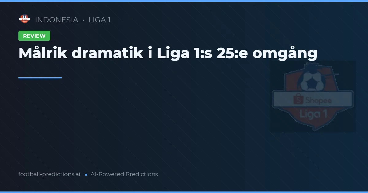 Målrik dramatik i Liga 1:s 25:e omgång