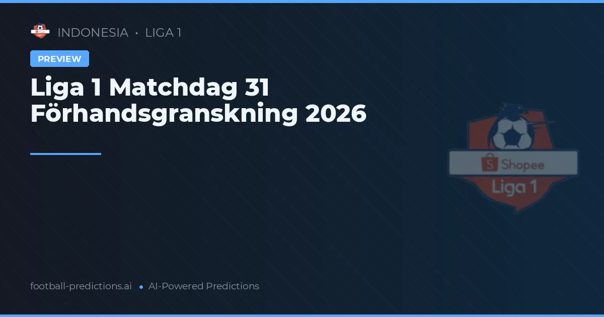 Liga 1 Matchdag 31 Förhandsgranskning 2026