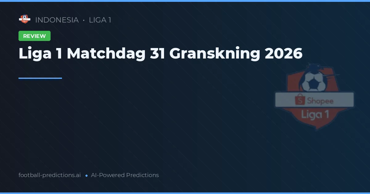 Liga 1 Matchdag 31 Granskning 2026