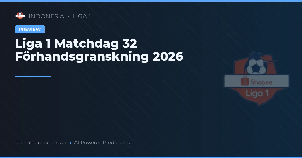 Liga 1 Matchdag 32 Förhandsgranskning 2026