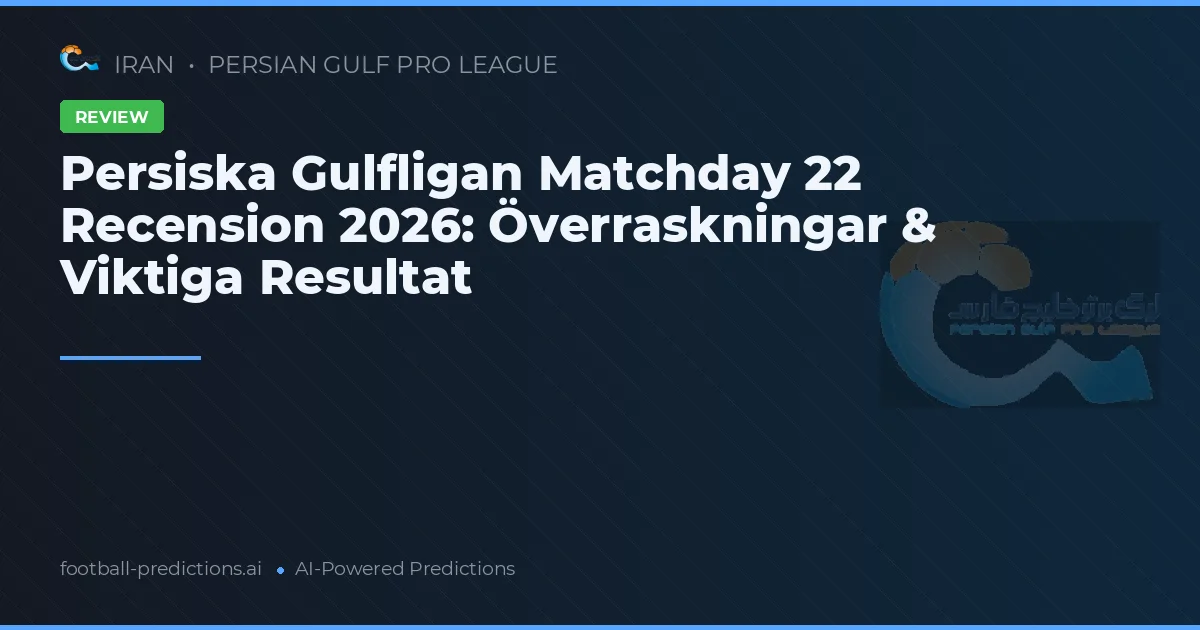 Persiska Gulfligan Matchday 22 Recension 2026: Överraskningar & Viktiga Resultat