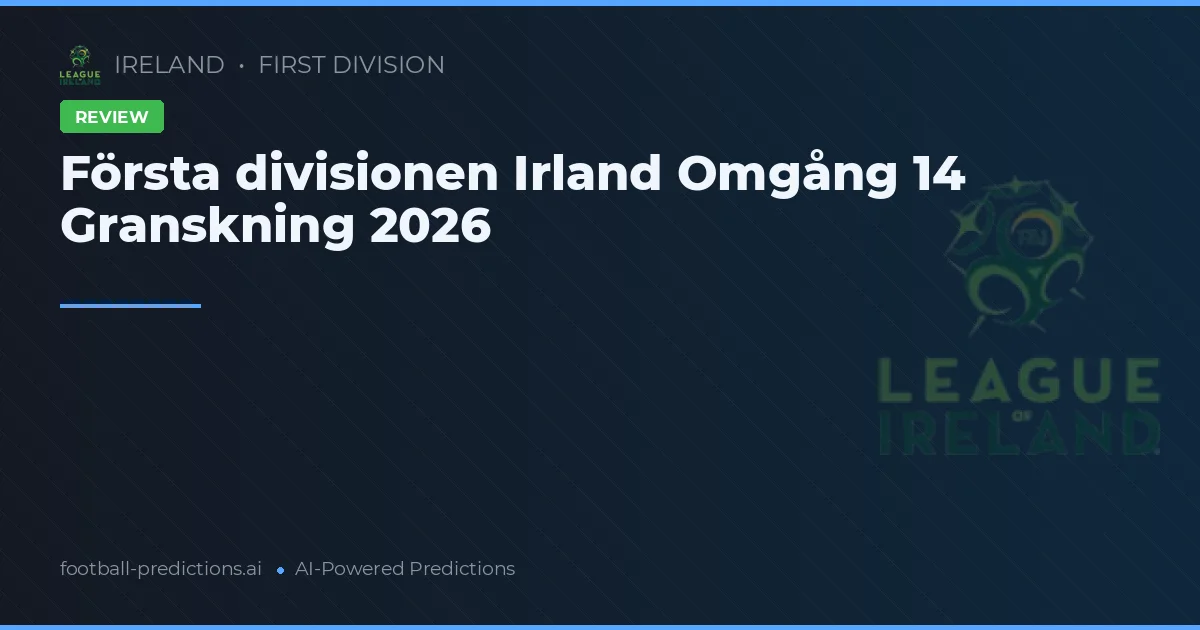 Första divisionen Irland Omgång 14 Granskning 2026