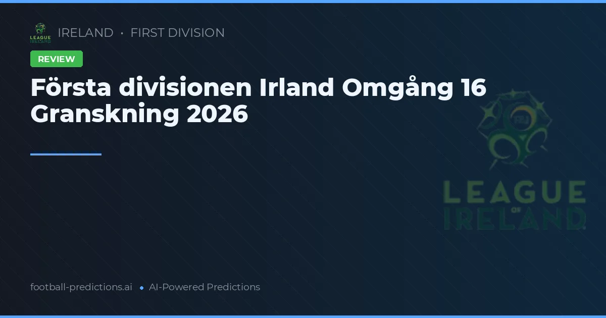 Första divisionen Irland Omgång 16 Granskning 2026