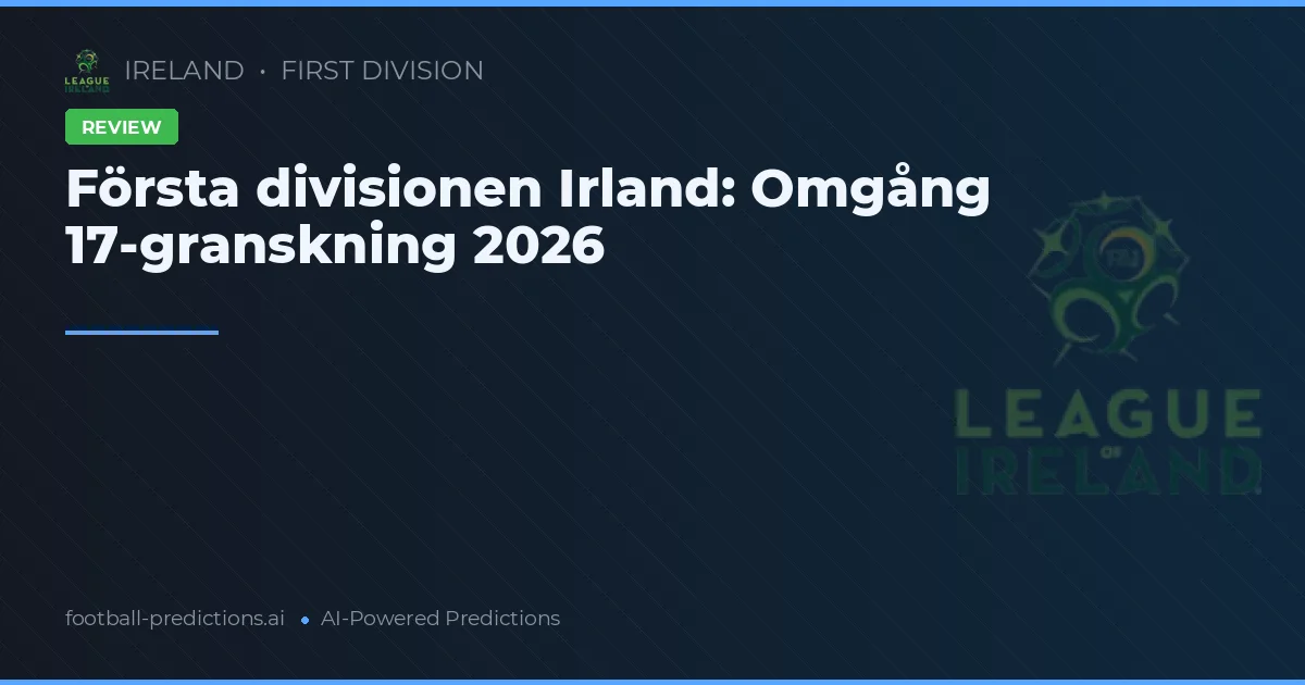 Första divisionen Irland: Omgång 17-granskning 2026