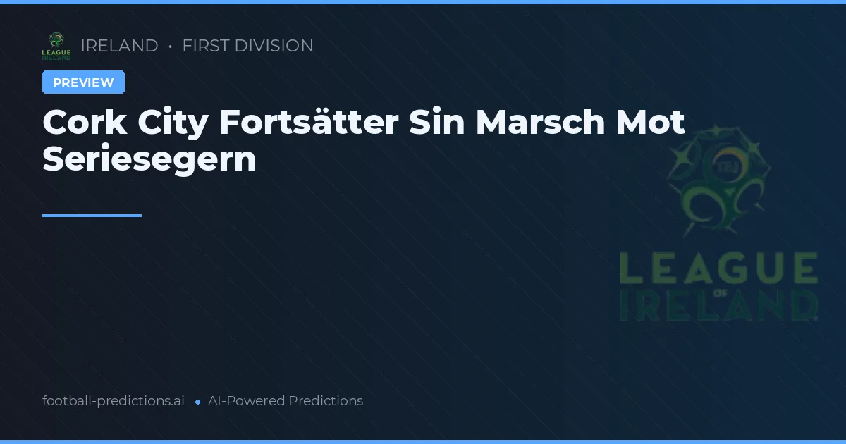 Cork City Fortsätter Sin Marsch Mot Seriesegern